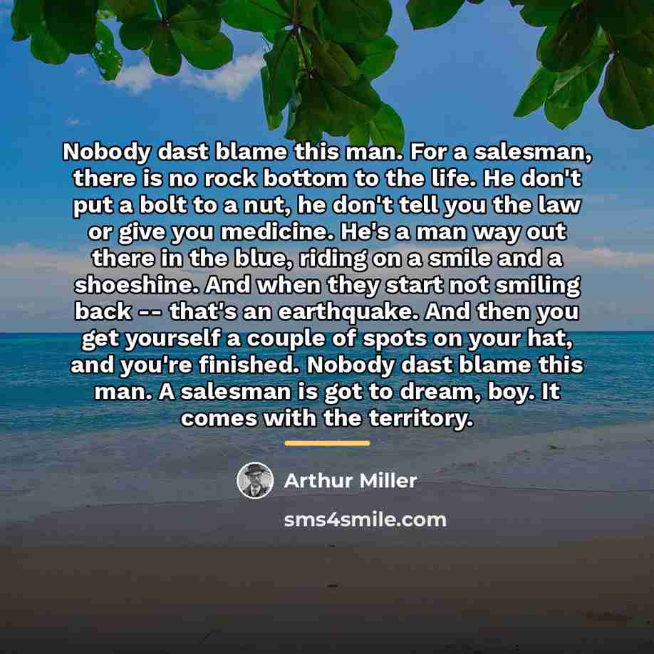 “Nobody dast blame this man. For a salesman, there is…” quote by Arthur Miller