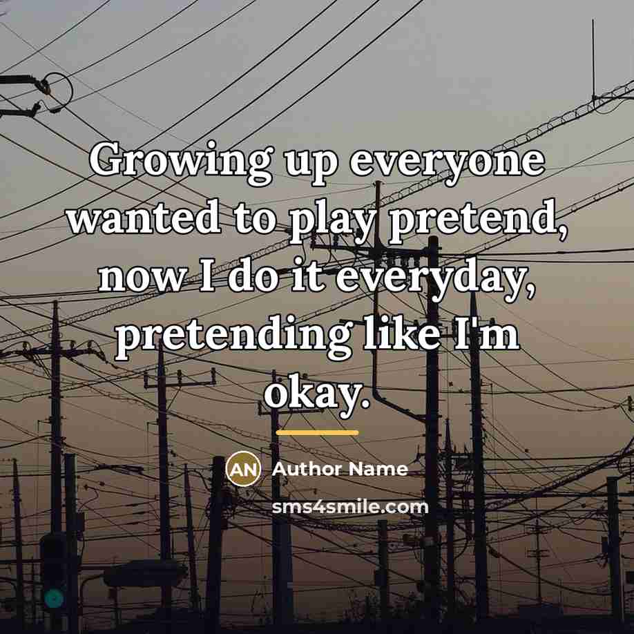 “Growing up everyone wanted to play pretend, now I do…” quote by Author Name