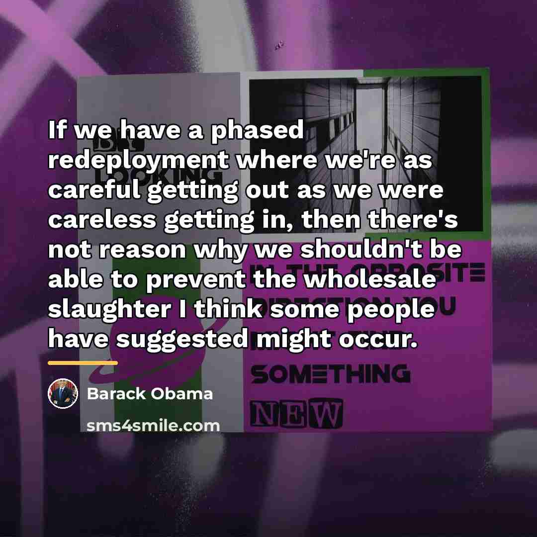 “If we have a phased redeployment where we're as careful…” quote by Barack Obama
