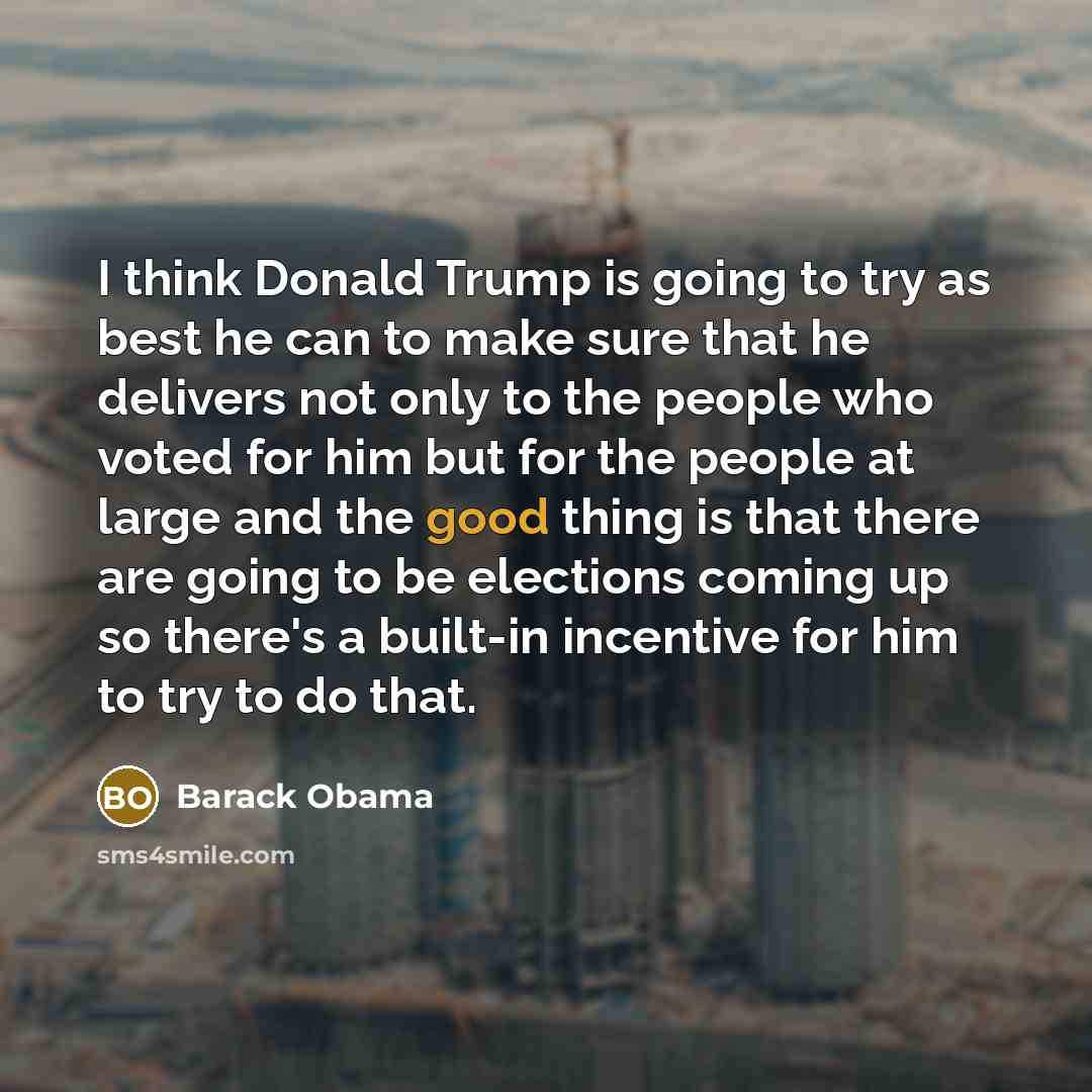 “I think Donald Trump is going to try as best…” quote by Barack Obama