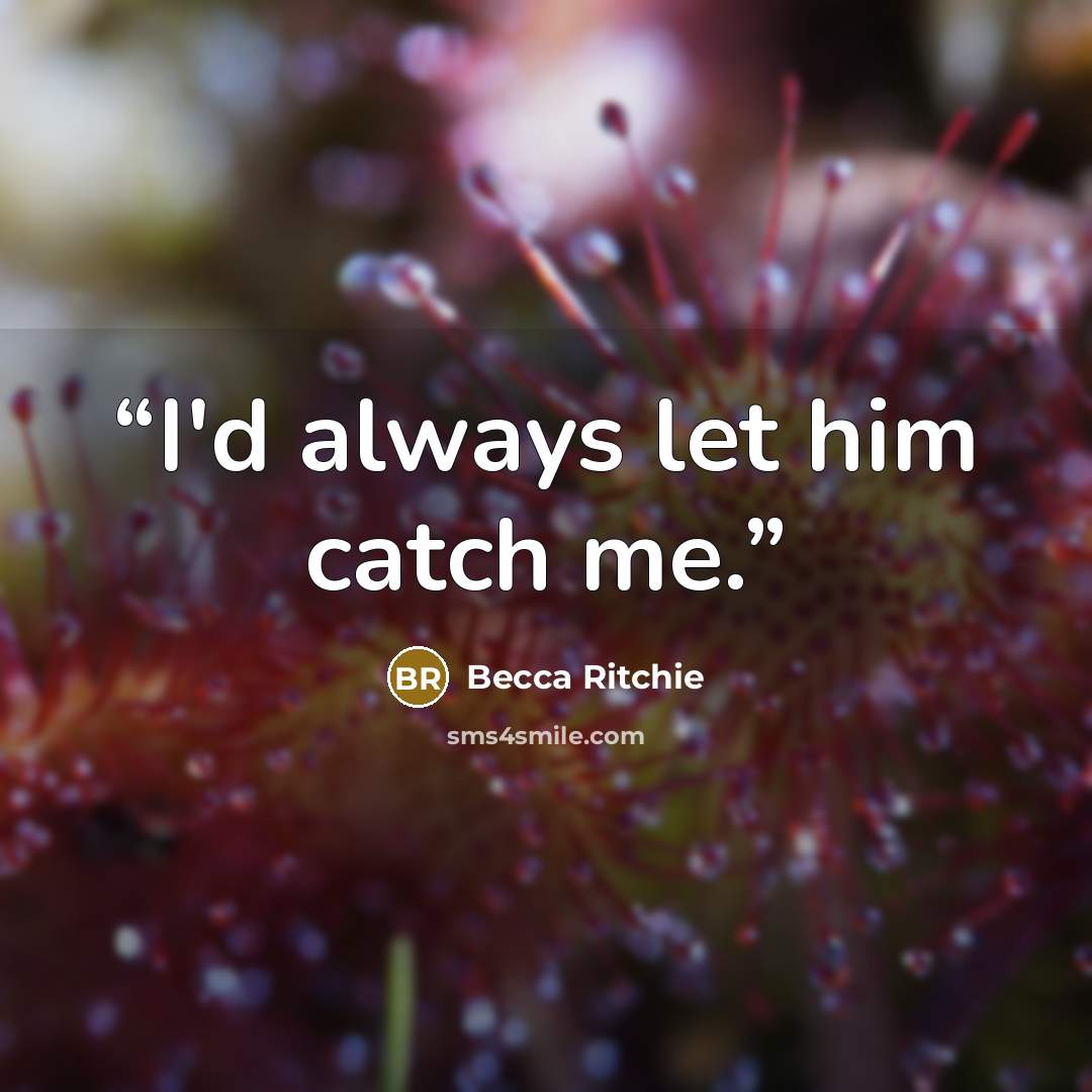 “I'd always let him catch me.” quote by Becca Ritchie