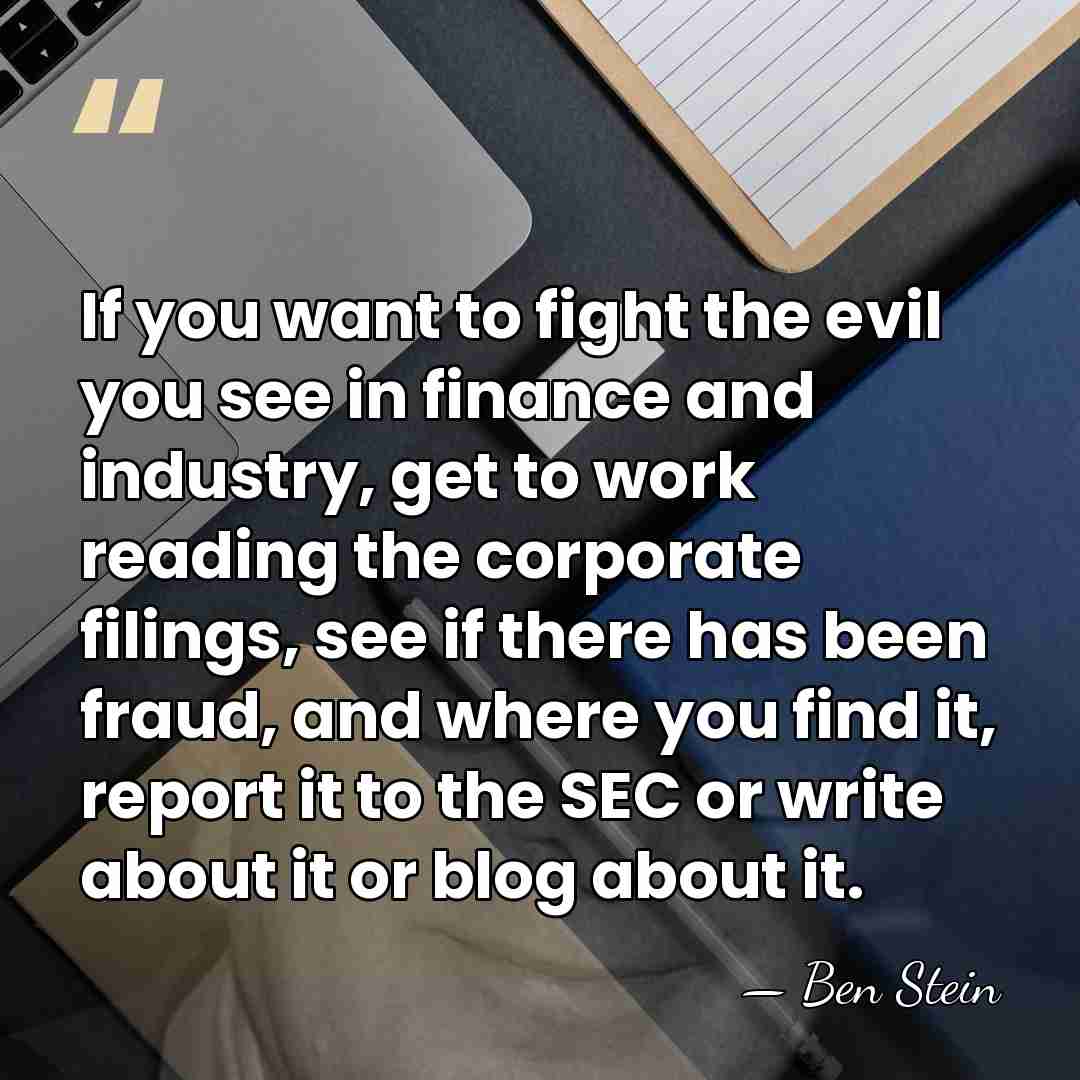 If you want to fight the evil you see in finance and&hellip; - Ben Stein