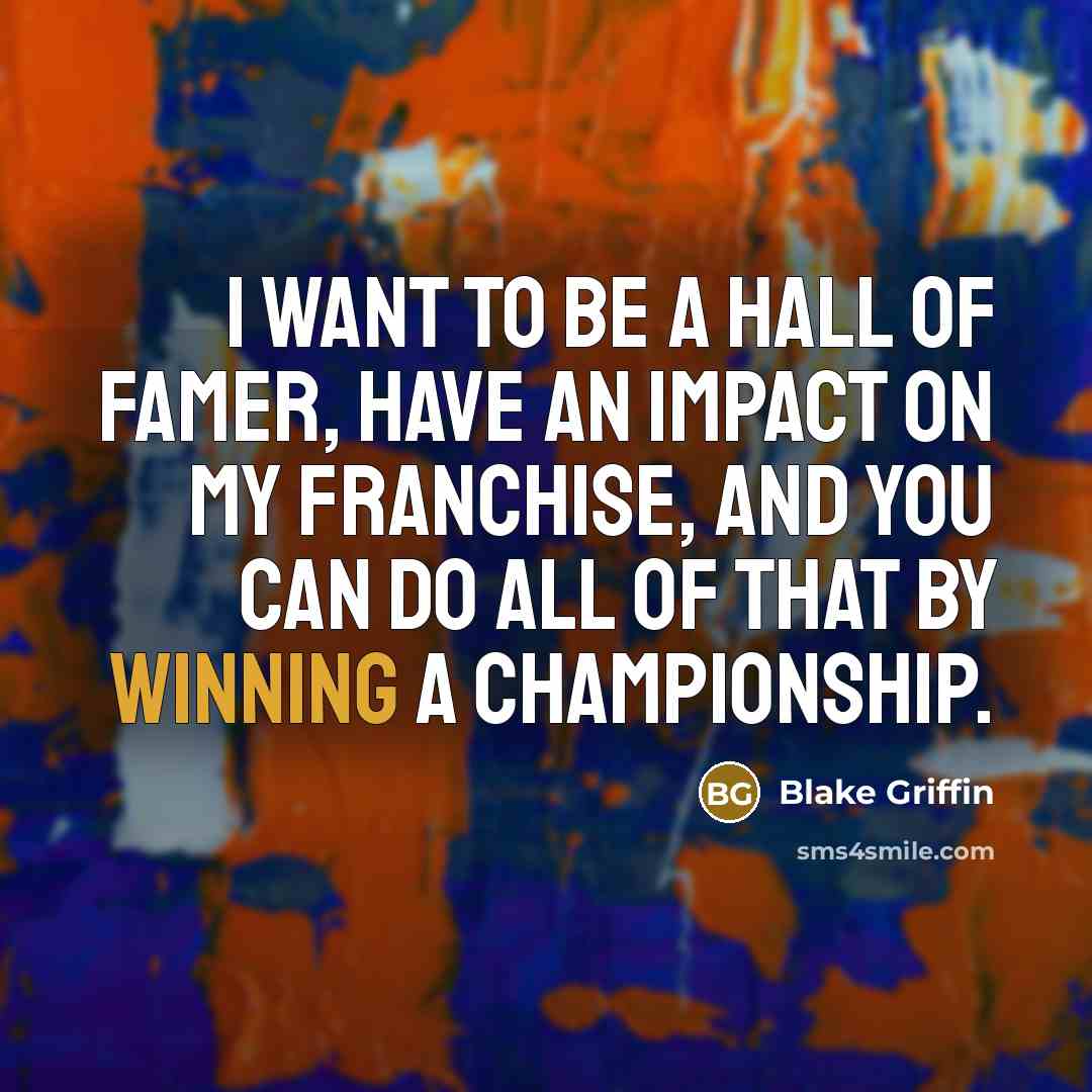 “I want to be a Hall of Famer, have an…” quote by Blake Griffin