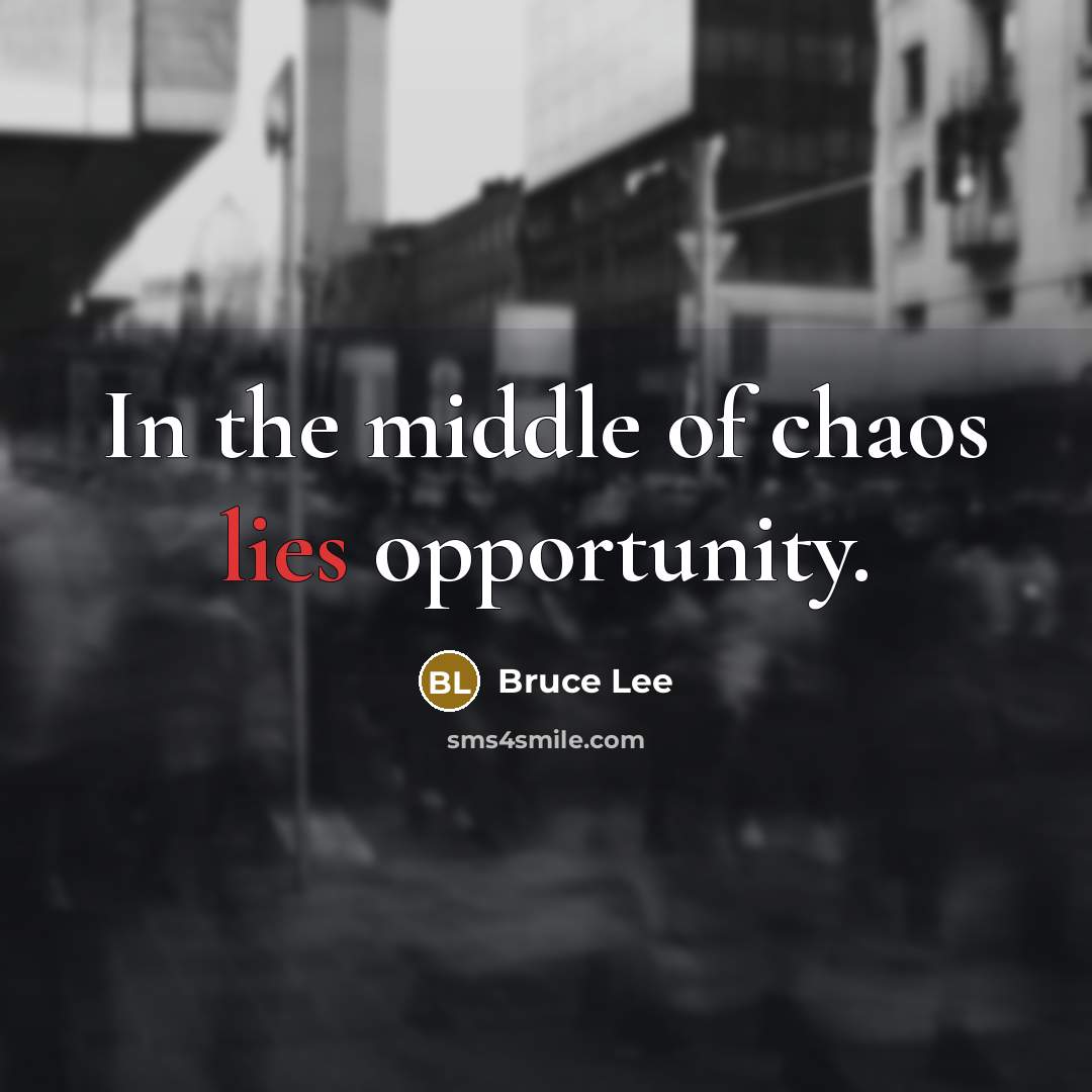 “In the middle of chaos lies opportunity.…” quote by Bruce Lee