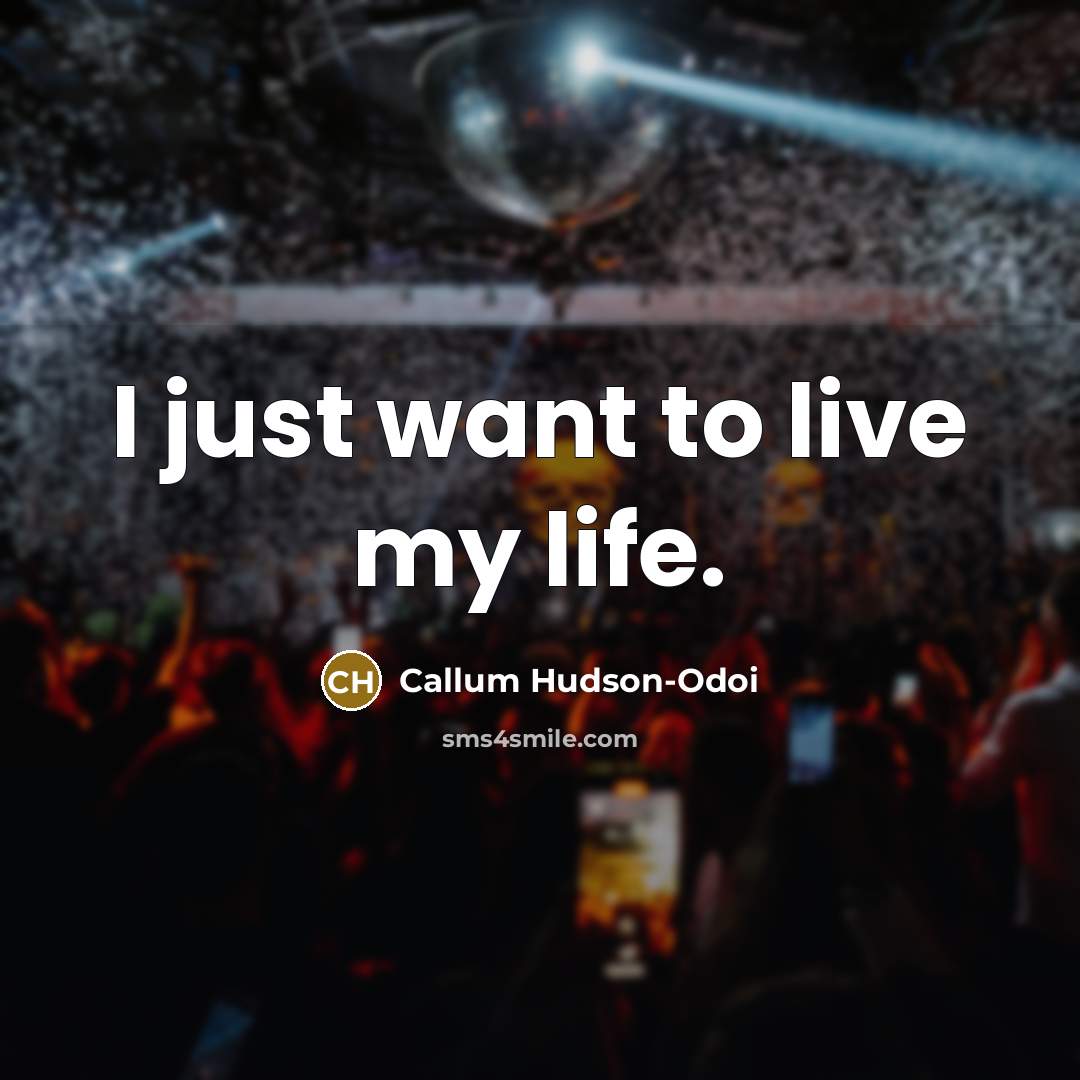“I just want to live my life.…” quote by Callum Hudson-Odoi