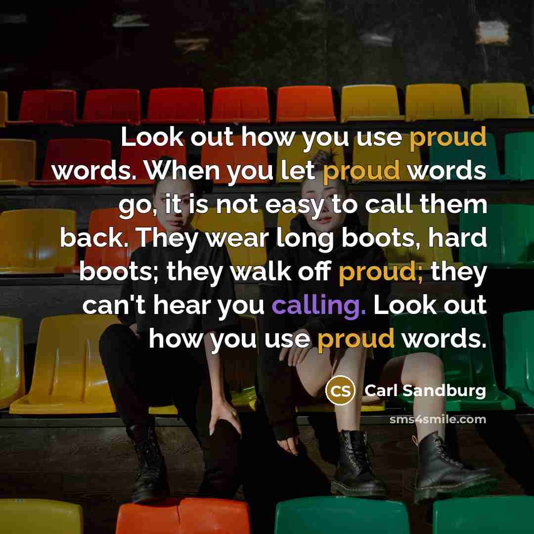 “Look out how you use proud words. When you let…” quote by Carl Sandburg