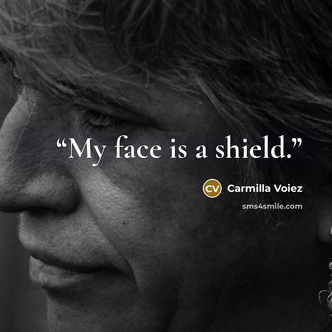 “My face is a shield.” quote by Carmilla Voiez