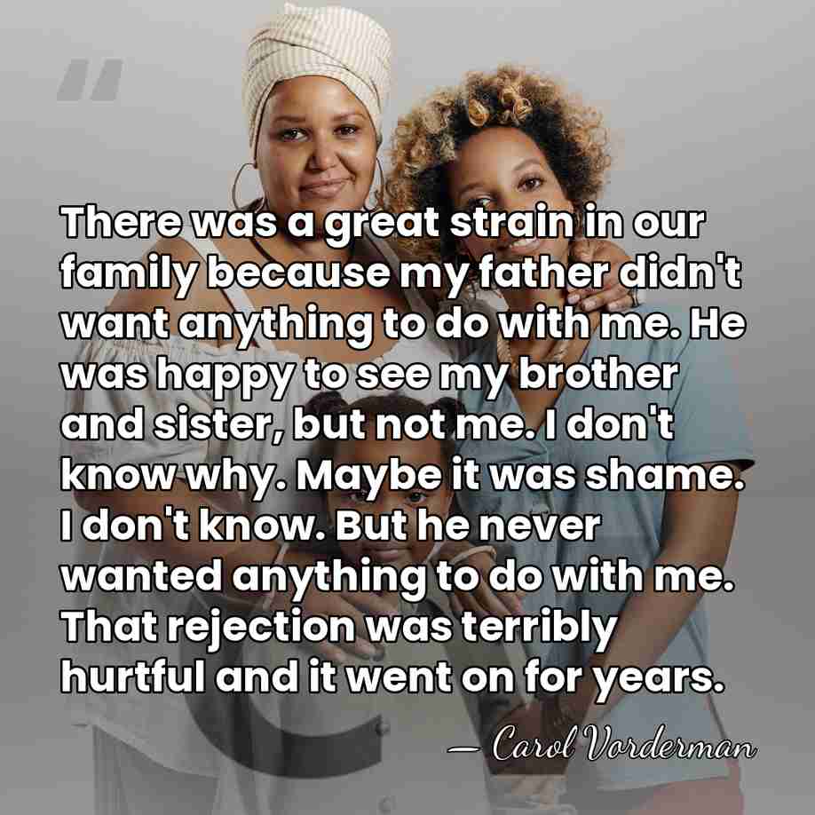 There was a great strain in our family because my father didn't&hellip; - Carol Vorderman