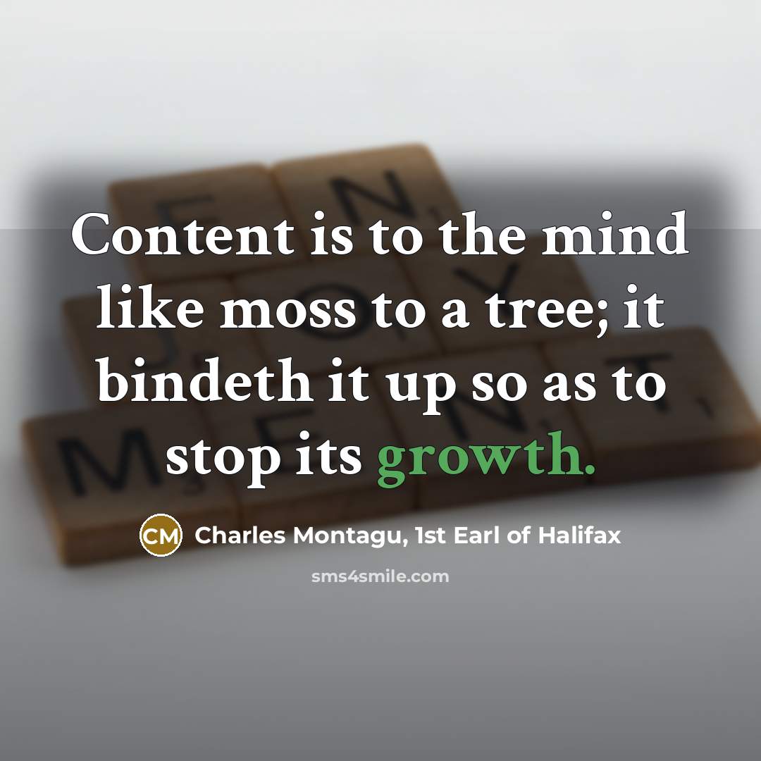 “Content is to the mind like moss to a tree;…” quote by Charles Montagu, 1st Earl of Halifax