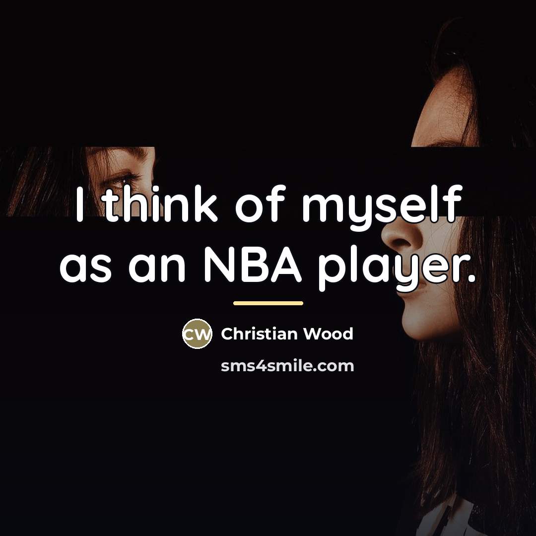 “I think of myself as an NBA player.…” quote by Christian Wood