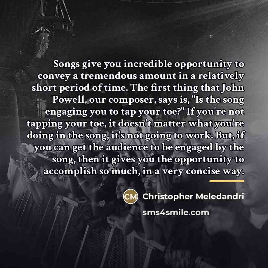 “Songs give you incredible opportunity to convey a tremendous amount…” quote by Christopher Meledandri