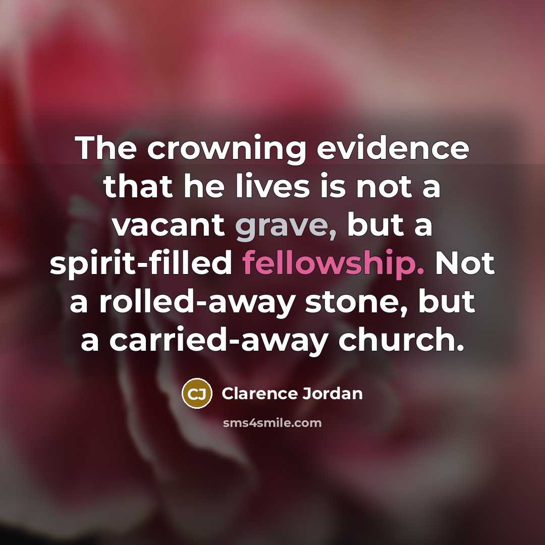 “The crowning evidence that he lives is not a vacant…” quote by Clarence Jordan
