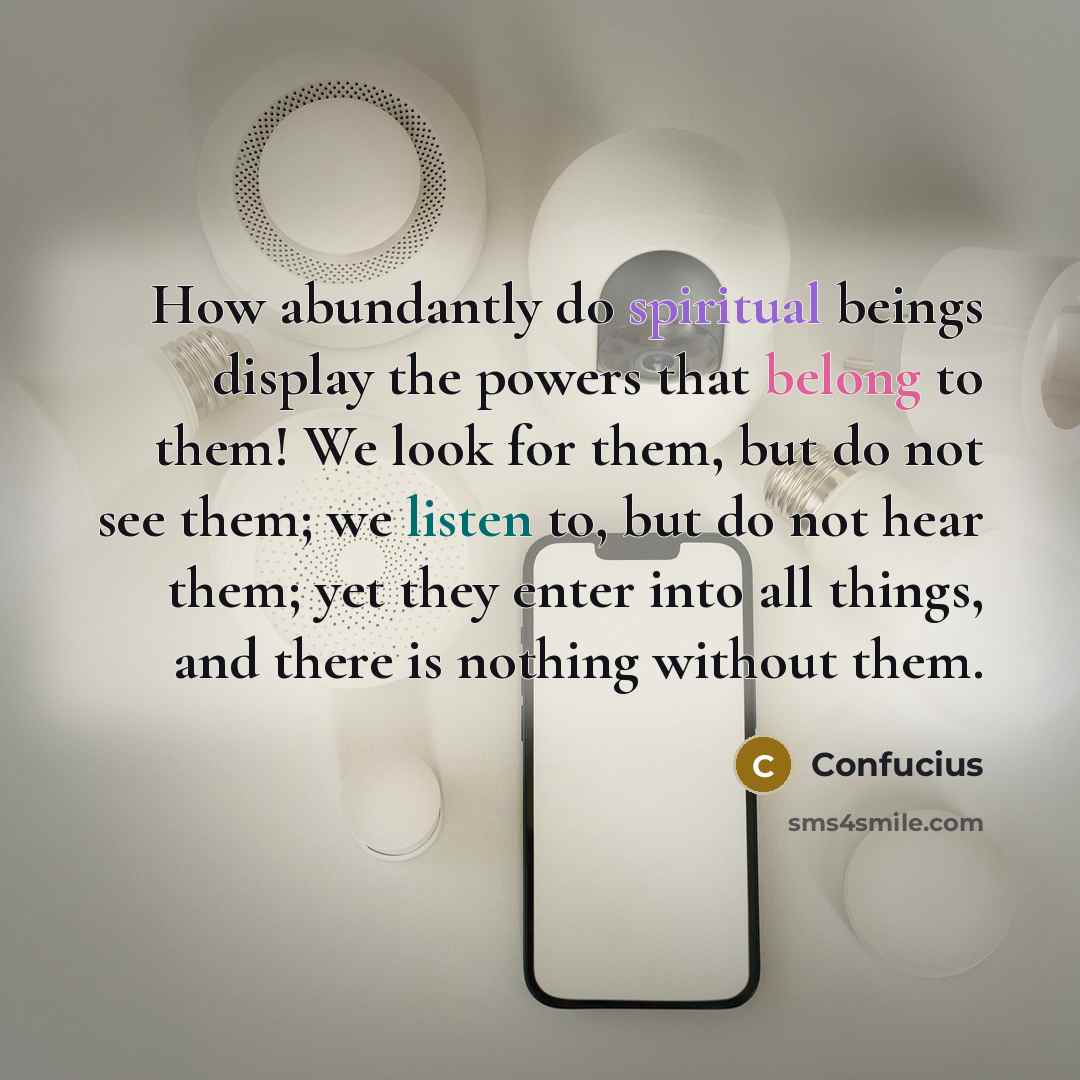 “How abundantly do spiritual beings display the powers that belong…” quote by Confucius