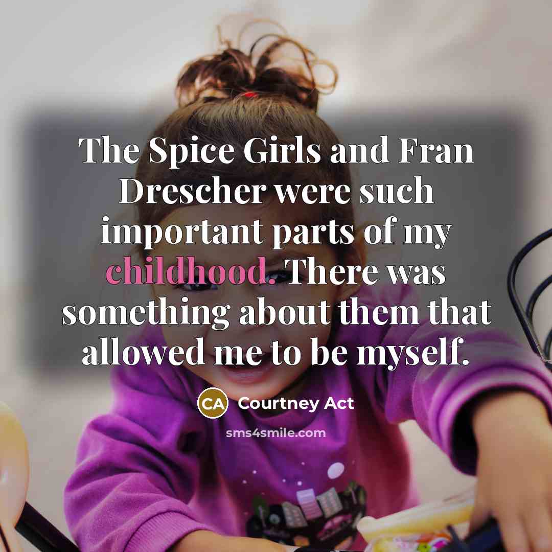 “The Spice Girls and Fran Drescher were such important parts…” quote by Courtney Act