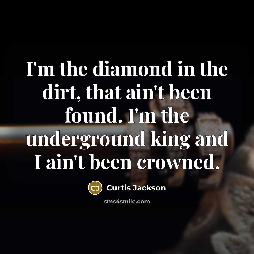 “I'm the diamond in the dirt, that ain't been found.…” quote by Curtis Jackson
