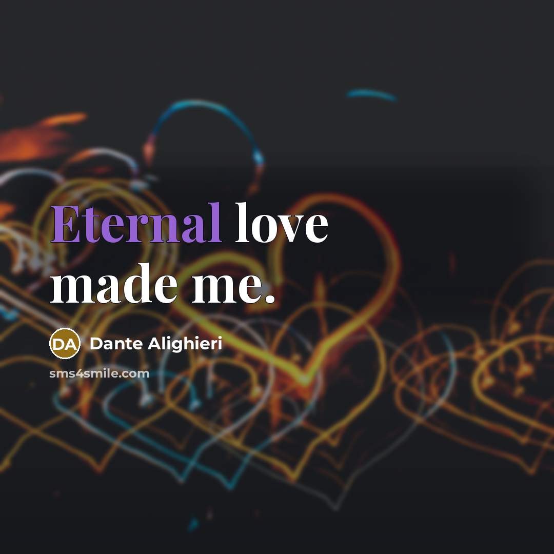 “Eternal love made me.…” quote by Dante Alighieri