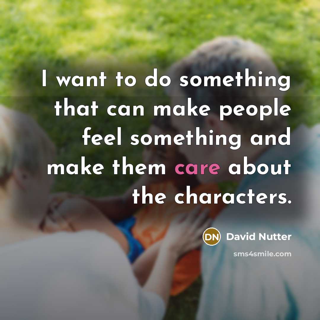 “I want to do something that can make people feel…” quote by David Nutter