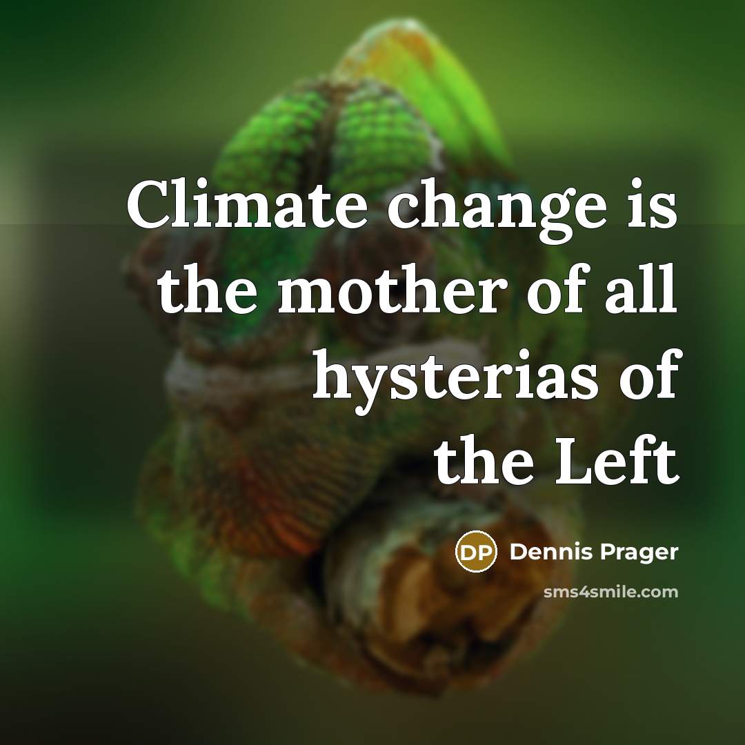 “Climate change is the mother of all hysterias of the…” quote by Dennis Prager