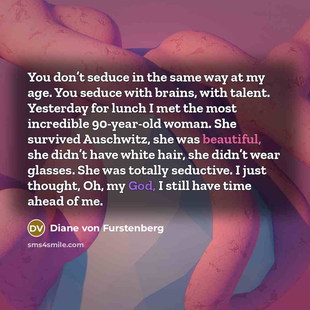 “You don’t seduce in the same way at my age.…” quote by Diane von Furstenberg