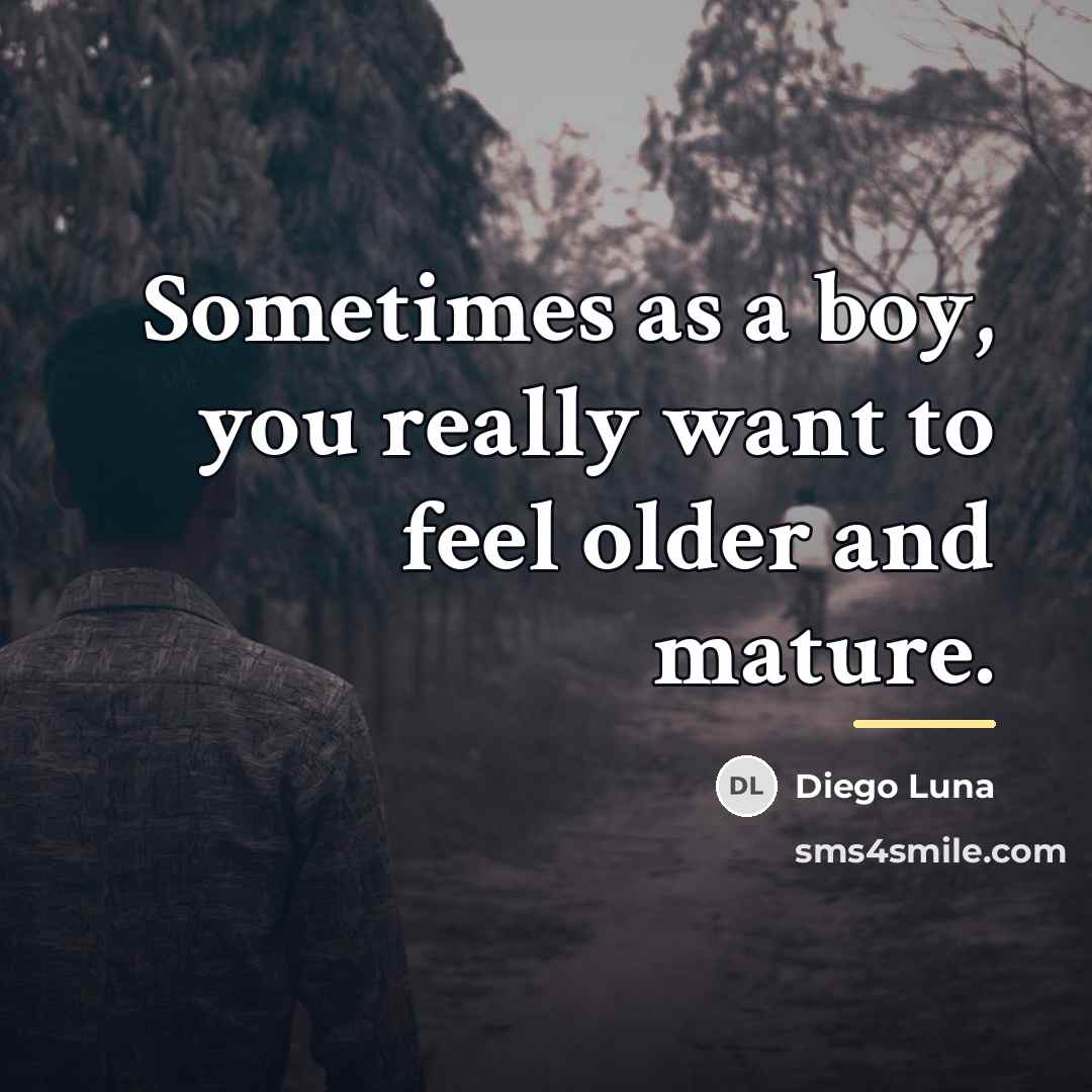 “Sometimes as a boy, you really want to feel older…” quote by Diego Luna