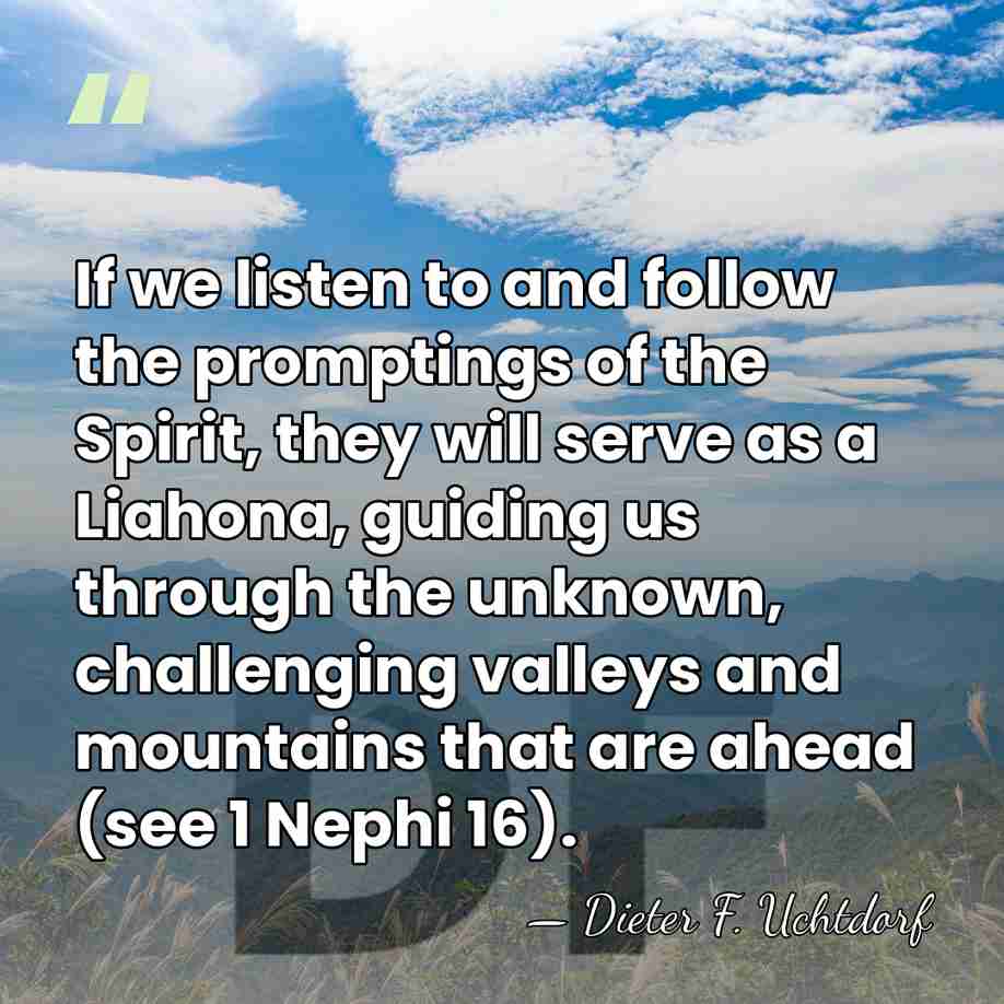If we listen to and follow the promptings of the Spirit, they&hellip; - Dieter F. Uchtdorf