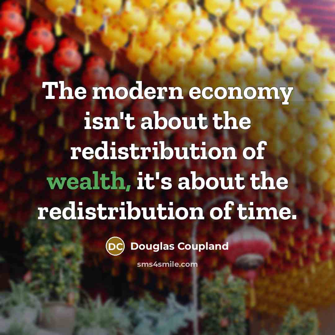 “The modern economy isn't about the redistribution of wealth, it's…” quote by Douglas Coupland