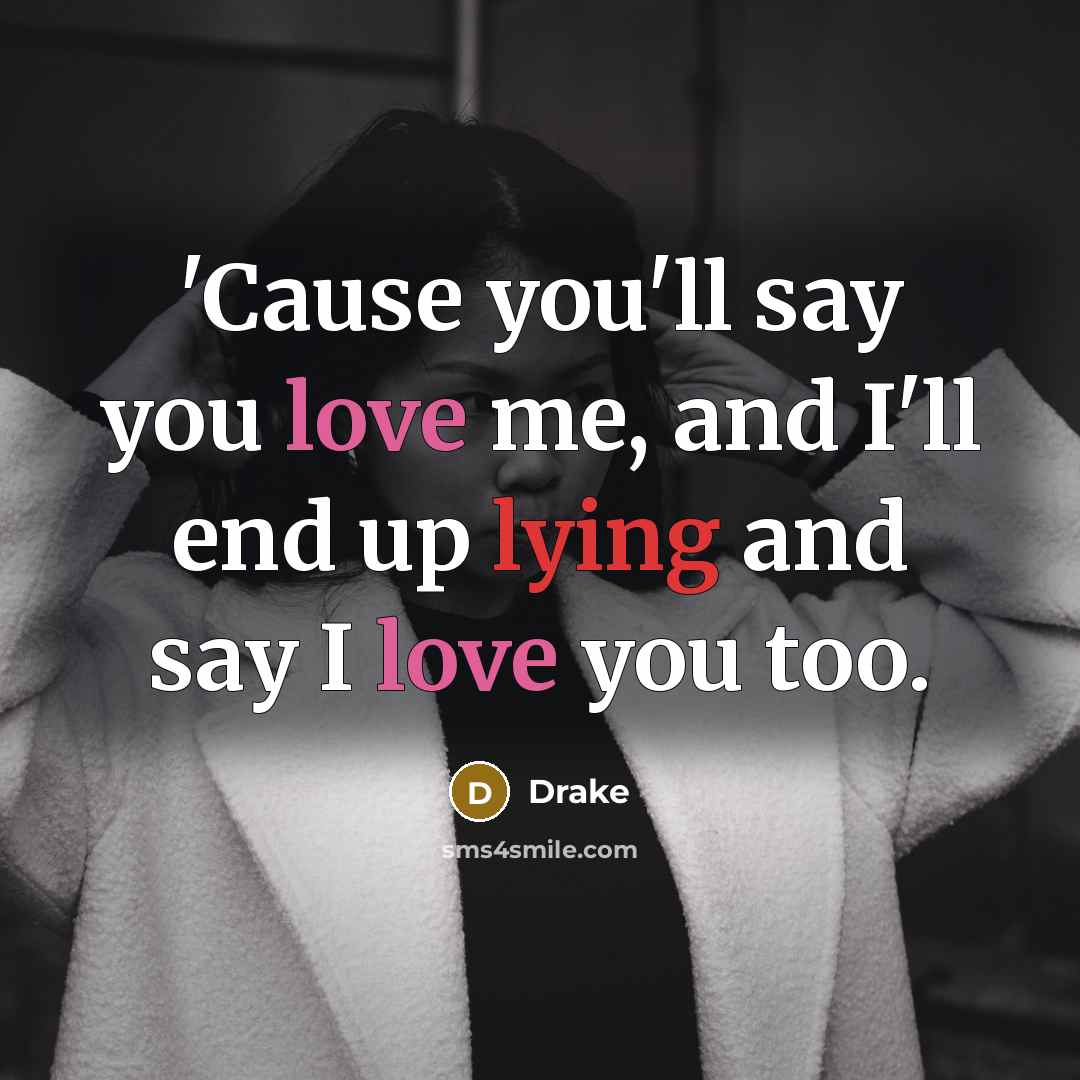 “'Cause you'll say you love me, and I'll end up…” quote by Drake