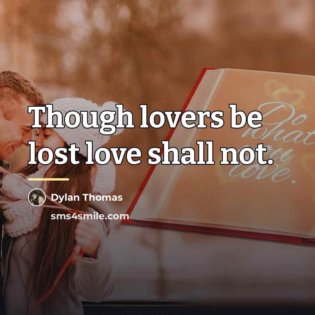 “Though lovers be lost love shall not.…” quote by Dylan Thomas