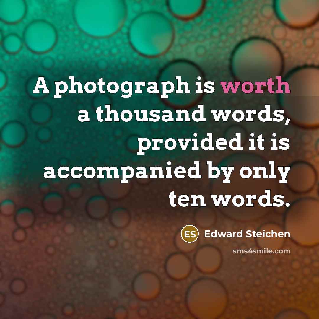 “A photograph is worth a thousand words, provided it is…” quote by Edward Steichen