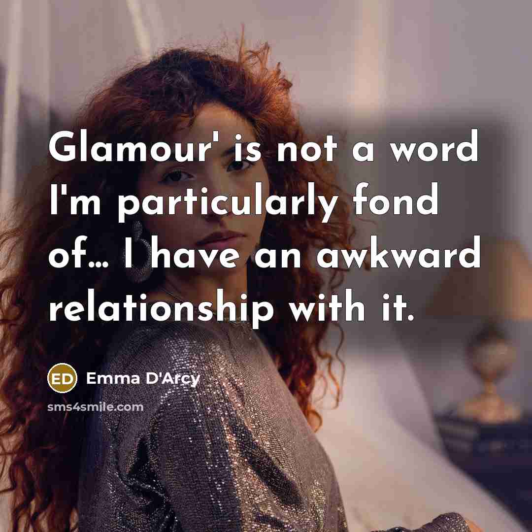 “Glamour' is not a word I'm particularly fond of... I…” quote by Emma D'Arcy