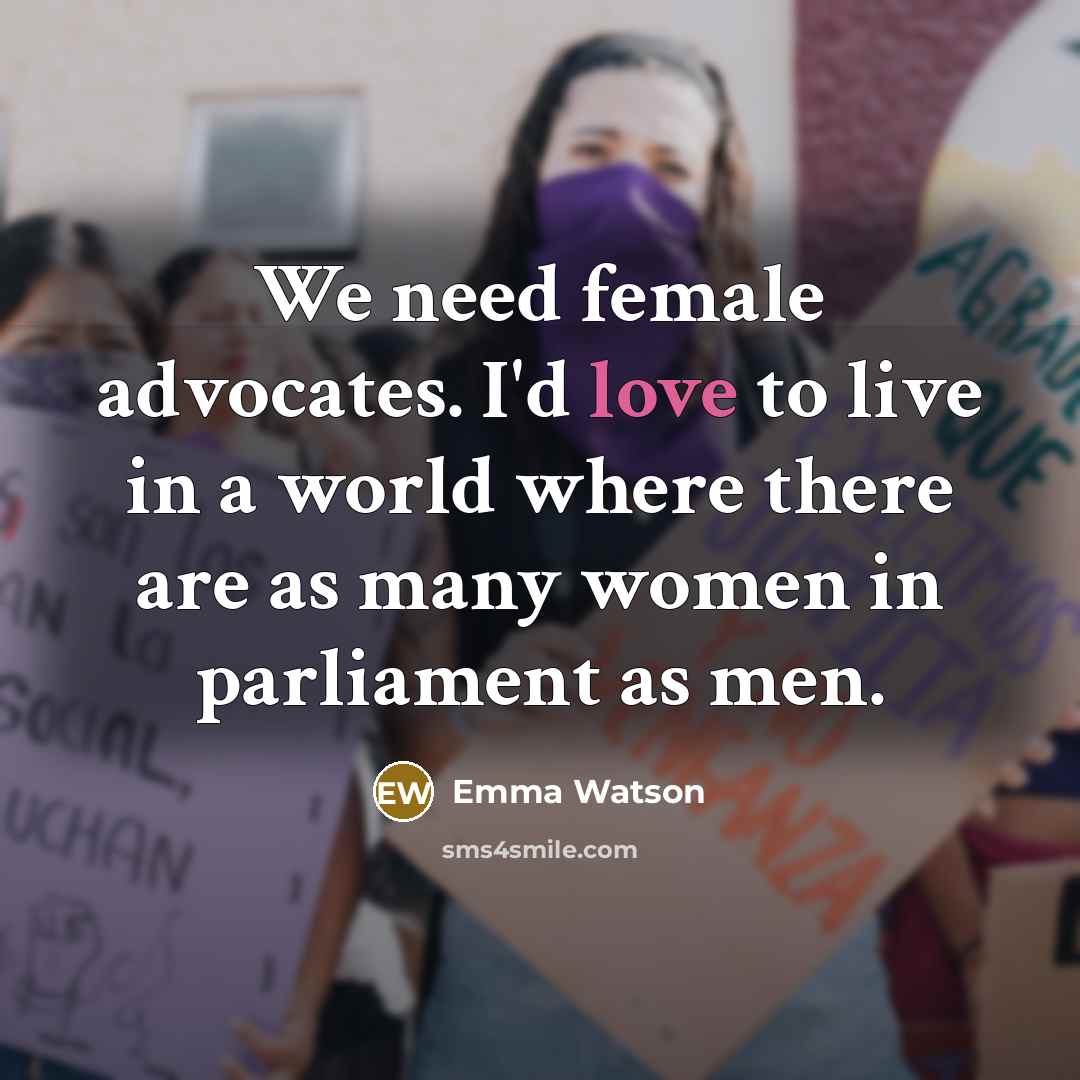 “We need female advocates. I'd love to live in a…” quote by Emma Watson