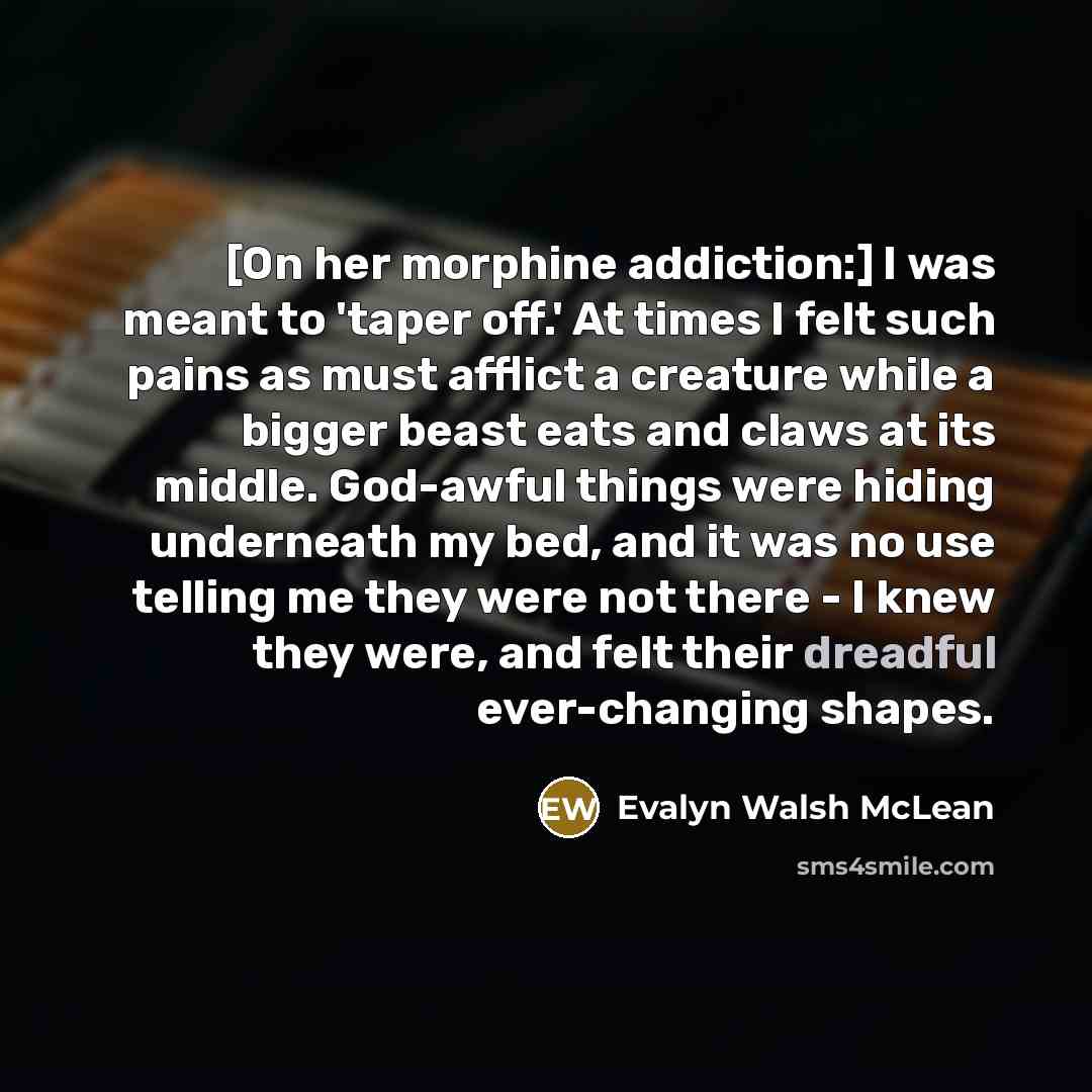 “[On her morphine addiction:] I was meant to 'taper off.'…” quote by Evalyn Walsh McLean