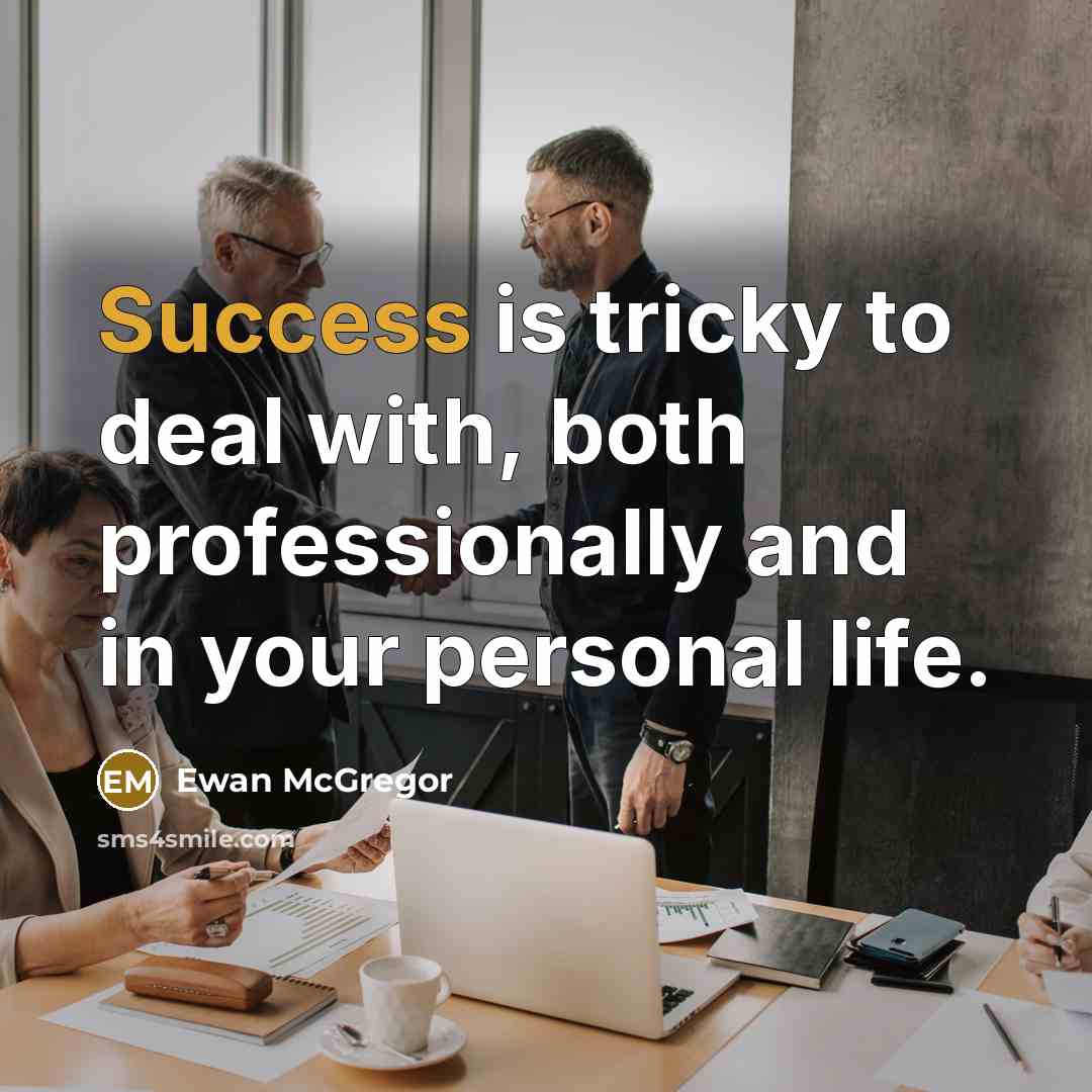 “Success is tricky to deal with, both professionally and in…” quote by Ewan McGregor