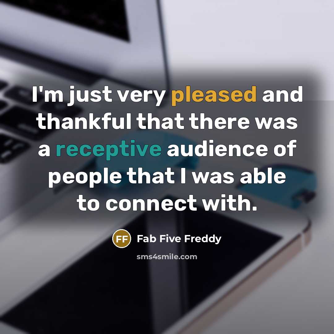 “I'm just very pleased and thankful that there was a…” quote by Fab Five Freddy