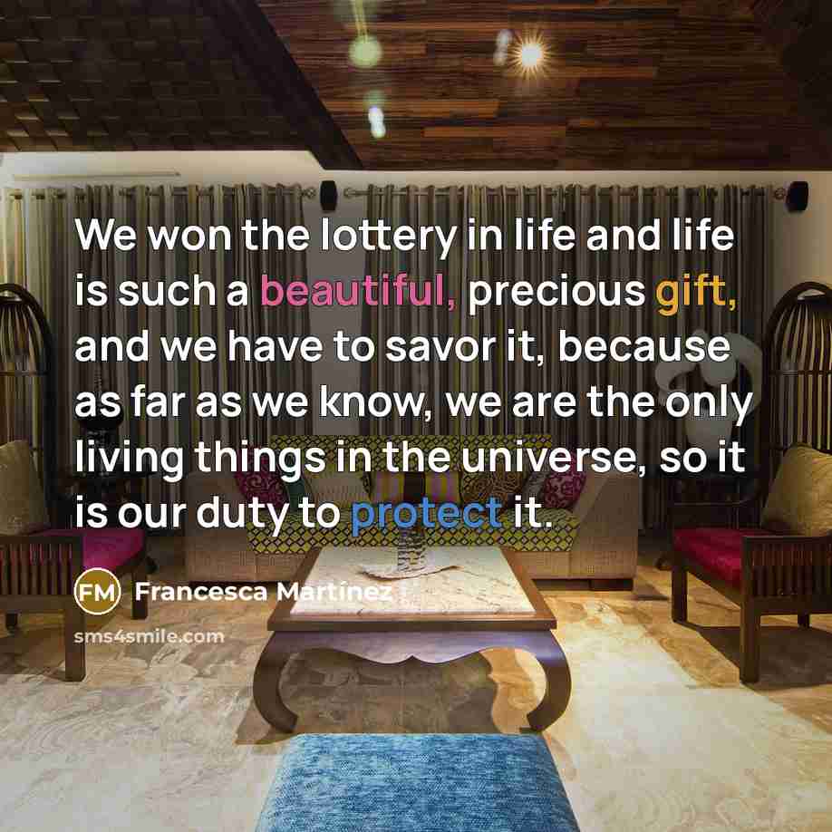 “We won the lottery in life and life is such…” quote by Francesca Martinez