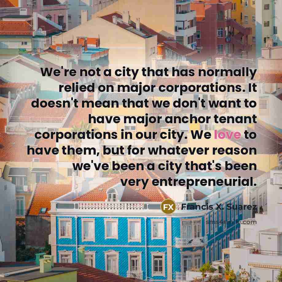 “We're not a city that has normally relied on major…” quote by Francis X. Suarez