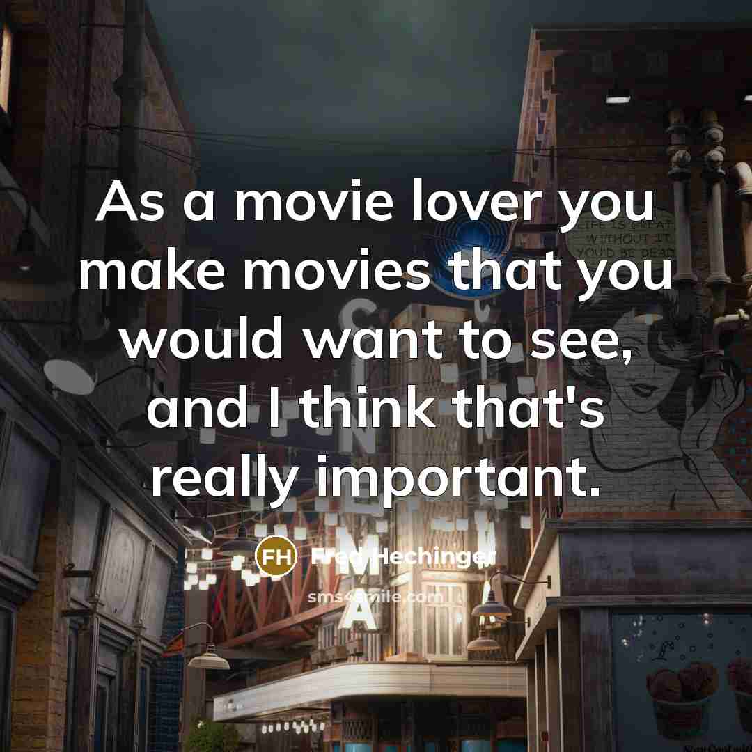 “As a movie lover you make movies that you would…” quote by Fred Hechinger