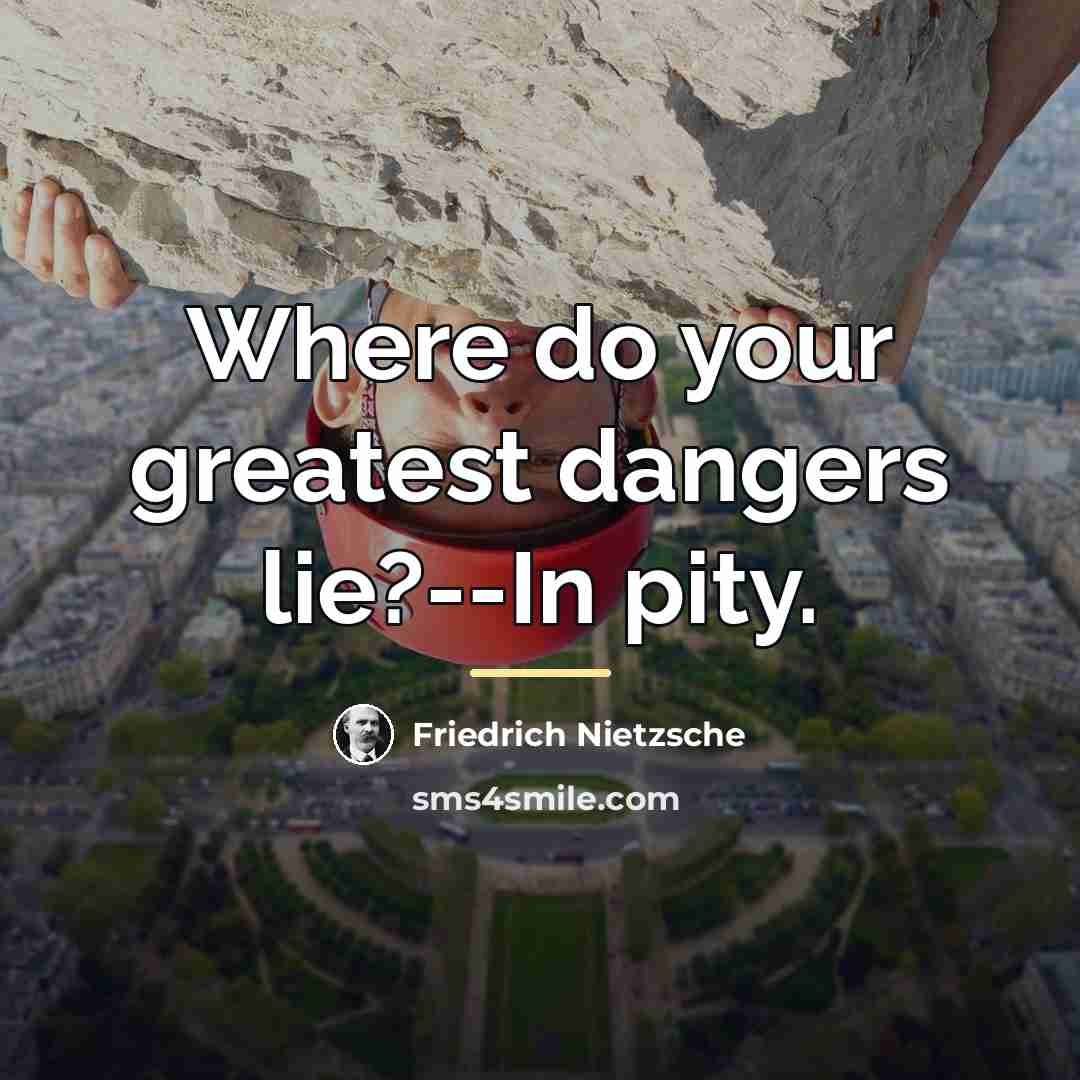 “Where do your greatest dangers lie?--In pity.…” quote by Friedrich Nietzsche