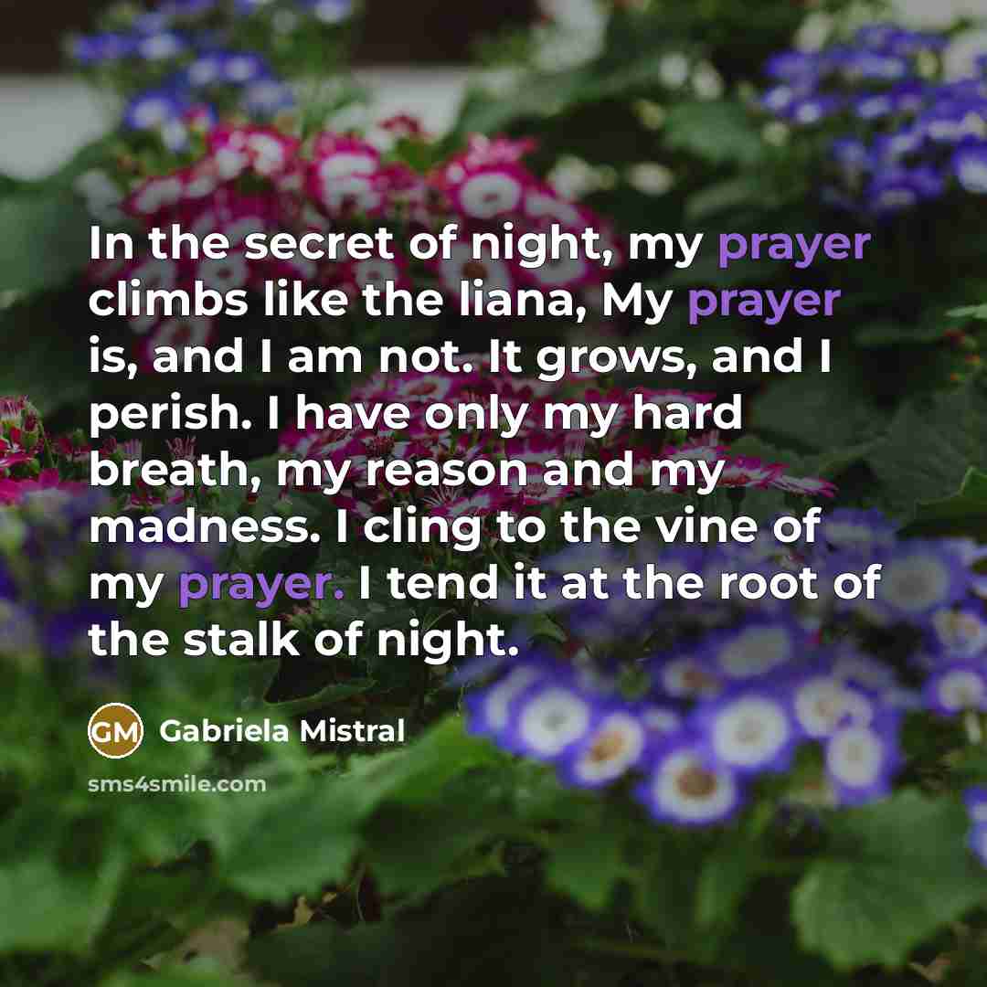 “In the secret of night, my prayer climbs like the…” quote by Gabriela Mistral