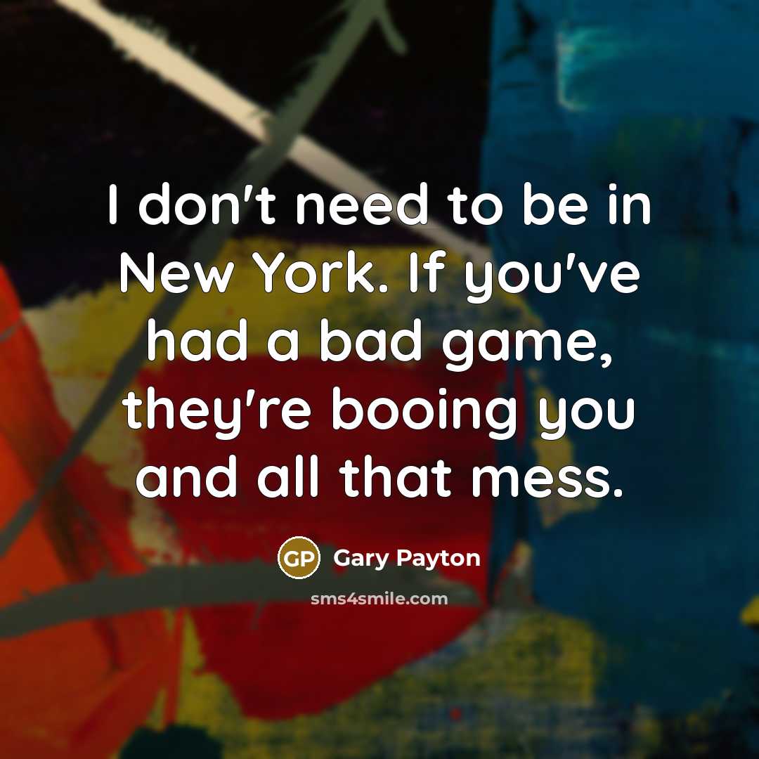 “I don't need to be in New York. If you've…” quote by Gary Payton