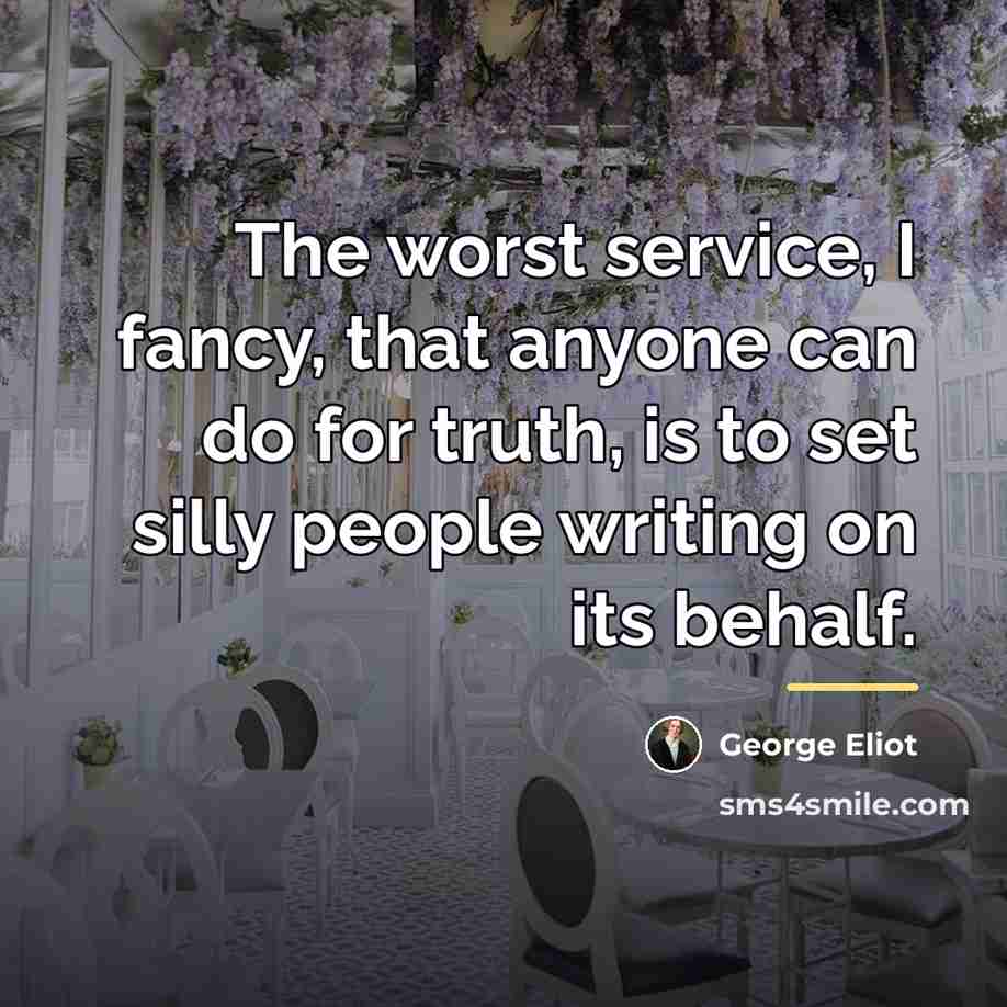 “The worst service, I fancy, that anyone can do for…” quote by George Eliot
