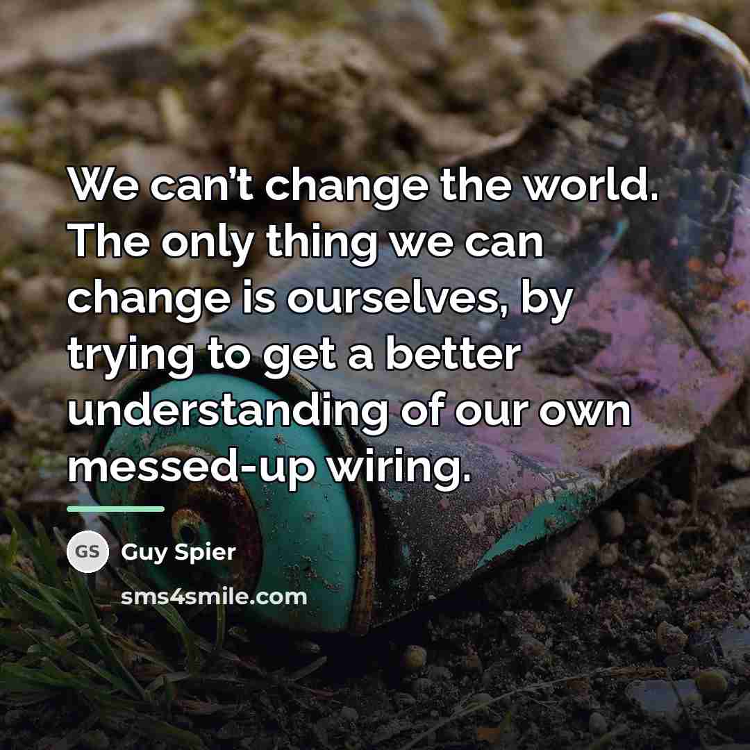 “We can’t change the world. The only thing we can…” quote by Guy Spier