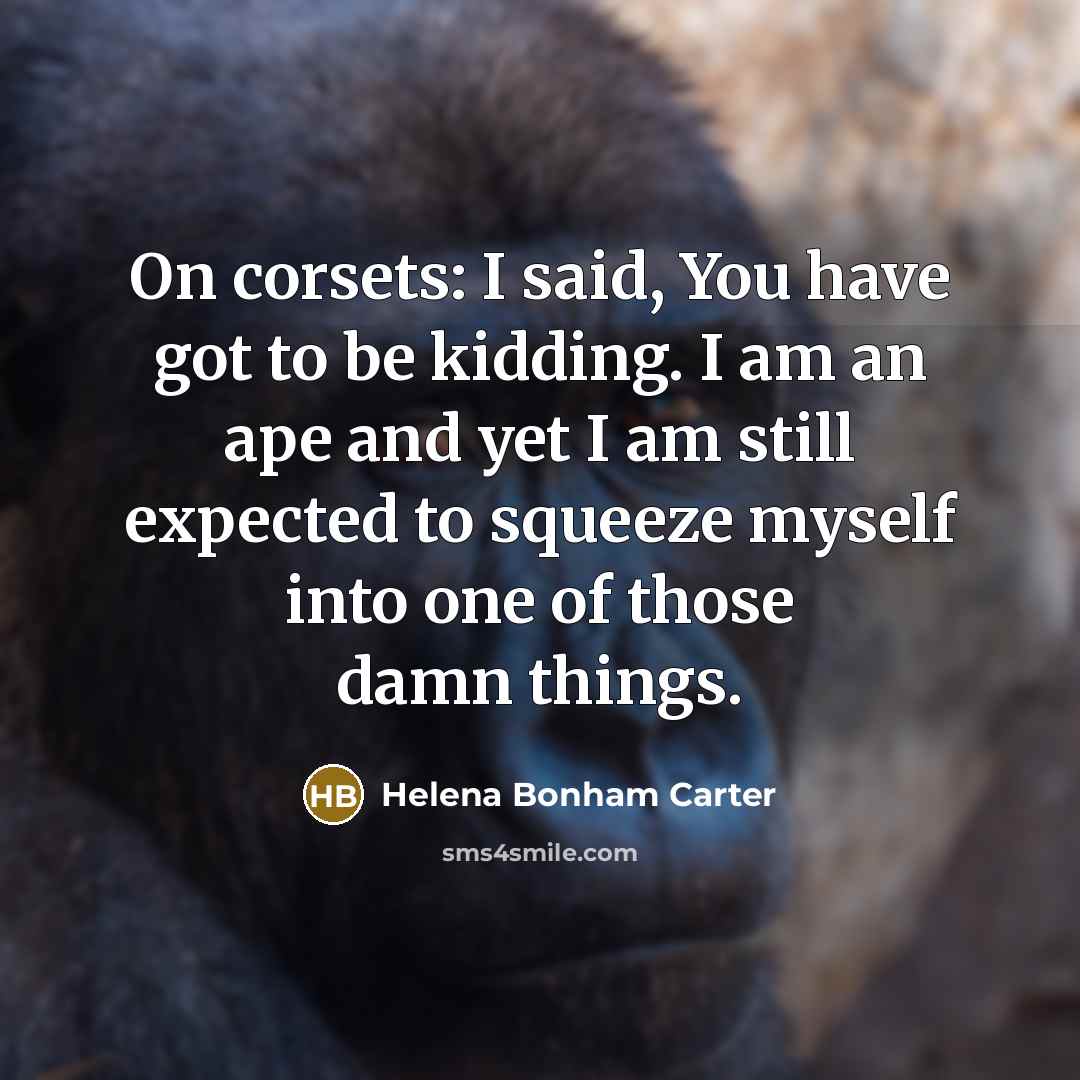 “On corsets: I said, You have got to be kidding.…” quote by Helena Bonham Carter