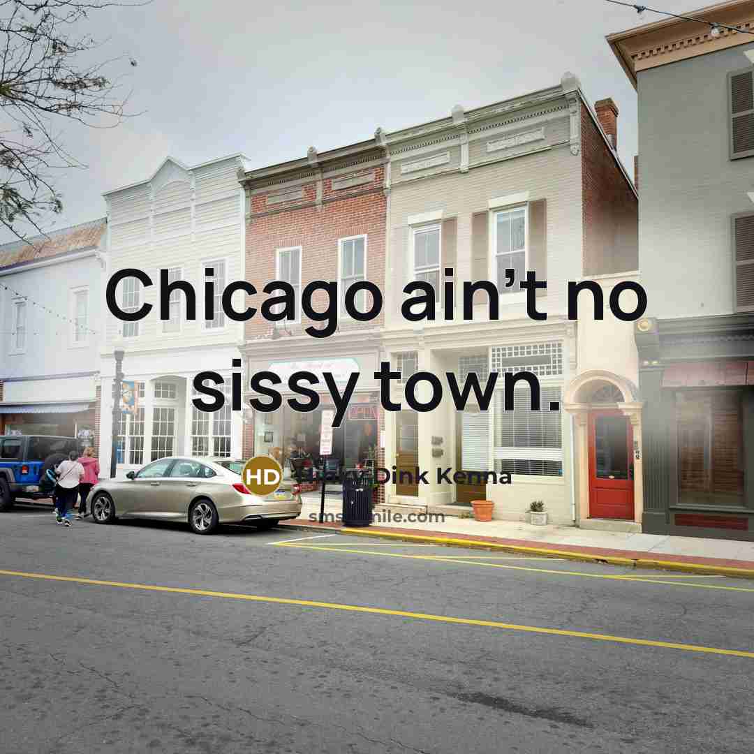 “Chicago ain't no sissy town.” quote by Hinky Dink Kenna