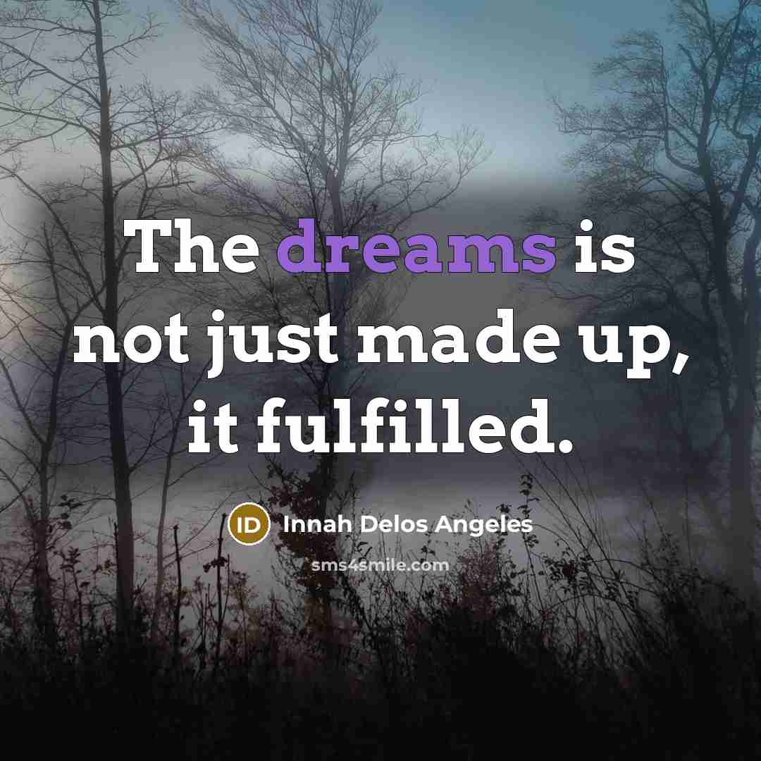 “The dreams is not just made up, it fulfilled.…” quote by Innah Delos Angeles