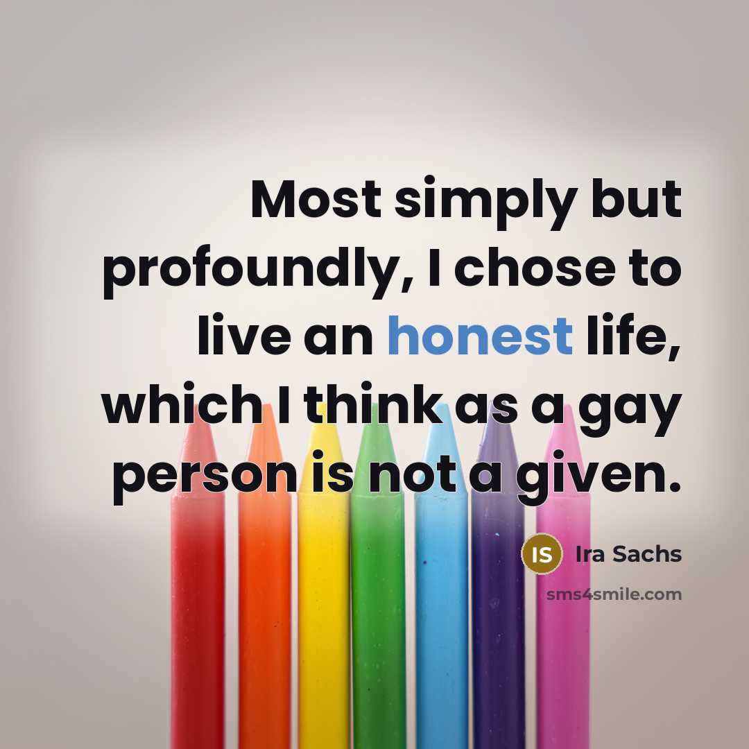 “Most simply but profoundly, I chose to live an honest…” quote by Ira Sachs