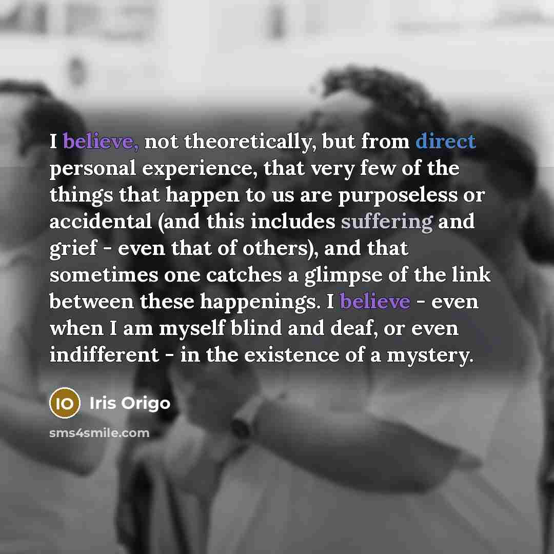 “I believe, not theoretically, but from direct personal experience, that…” quote by Iris Origo