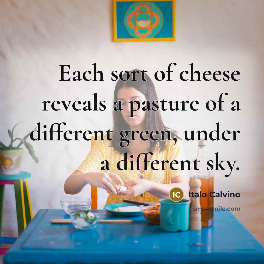 “Each sort of cheese reveals a pasture of a different…” quote by Italo Calvino