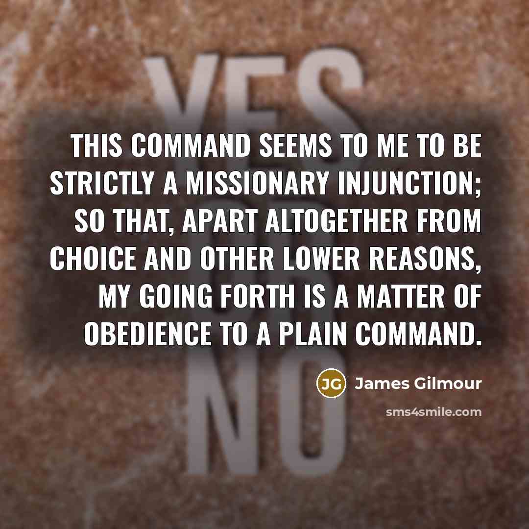 “This command seems to me to be strictly a missionary…” quote by James Gilmour