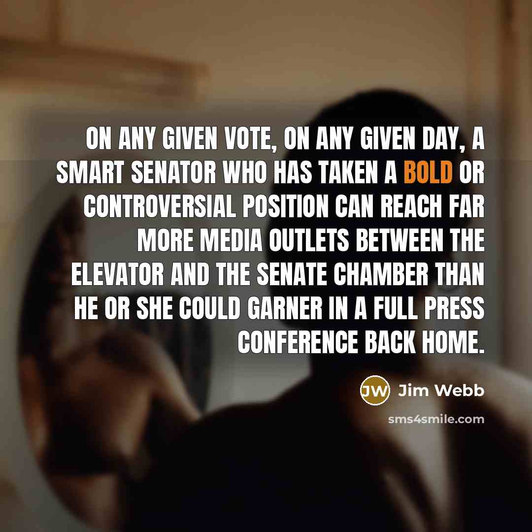 “On any given vote, on any given day, a smart…” quote by Jim Webb